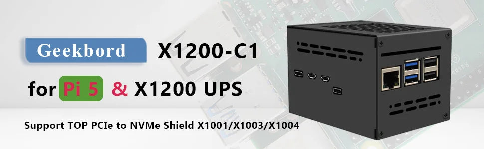Geekbord X1200-C1 Metal Case for Raspberry Pi 5 & X1200 UPS HAT & X1001 / X1003 / X1004 PIP PCIe to NVMe Shield