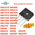 10PCS GBU 2510 3510 1510 1010 1508 1006 1008 15K 8K 810 808 806 610 608 606 410 408 406 GBU8M 4M 25M 4J 8J 6J Rectifier bridge