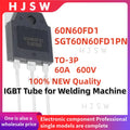 5/10/20PCS 100% Brand New and Quality 60N60FD1 SGT60N60FD1PN 60N60 SGT60N60FD1 SGT TO-3P 60A 600V IGBT Tube for Welding Machine